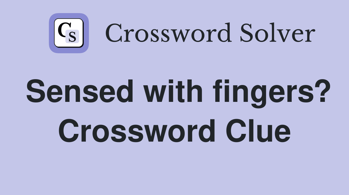 Sensed with fingers? Crossword Clue