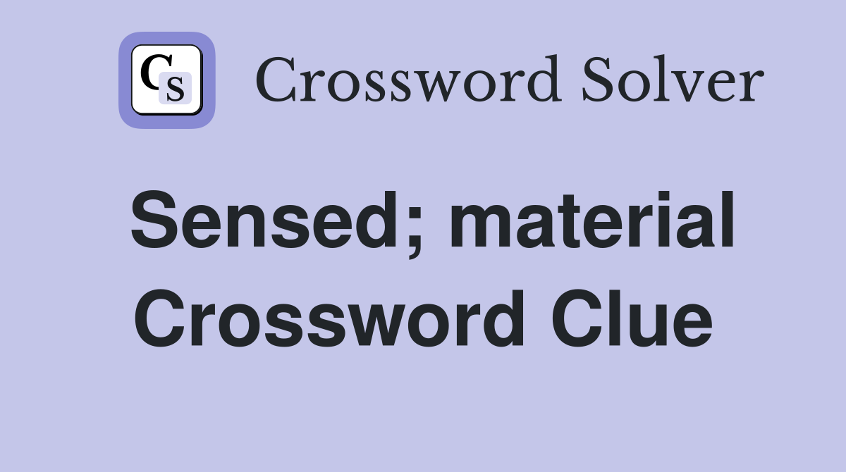 Sensed; material Crossword Clue