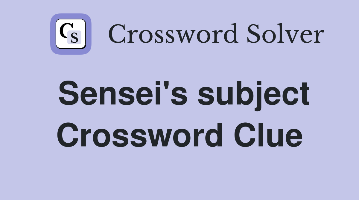 Sensei's subject Crossword Clue