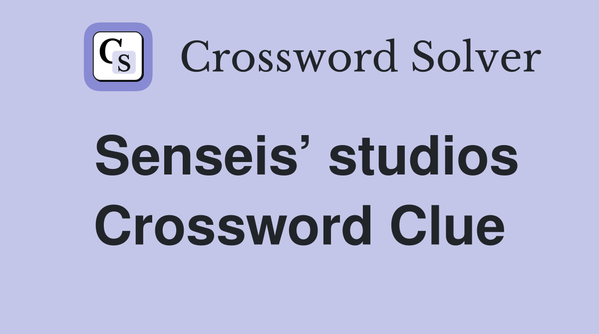 Senseis’ studios Crossword Clue