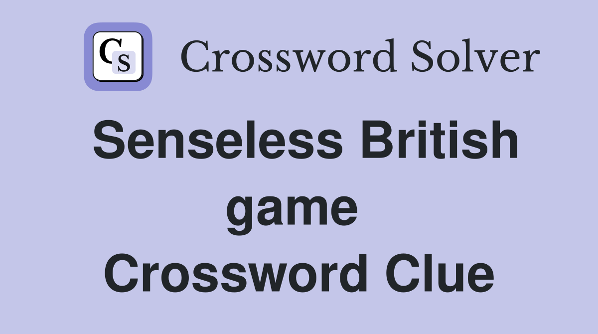 Senseless British game  Crossword Clue