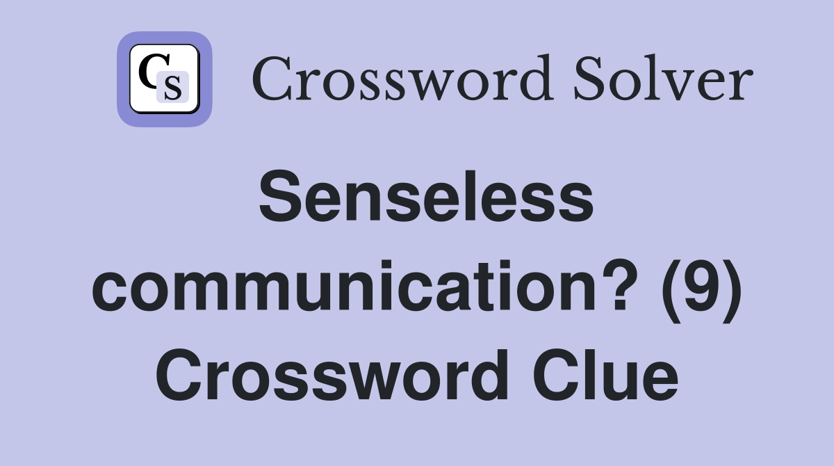 Senseless communication? (9) Crossword Clue