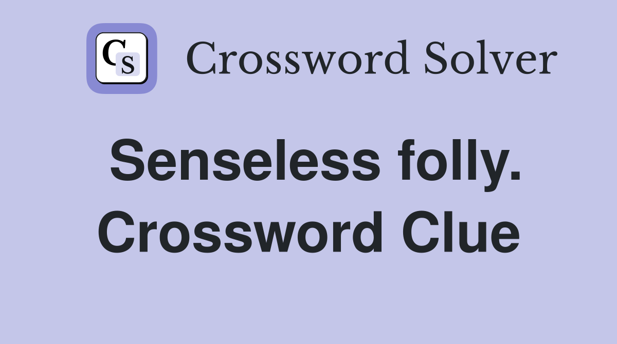 Senseless folly. Crossword Clue