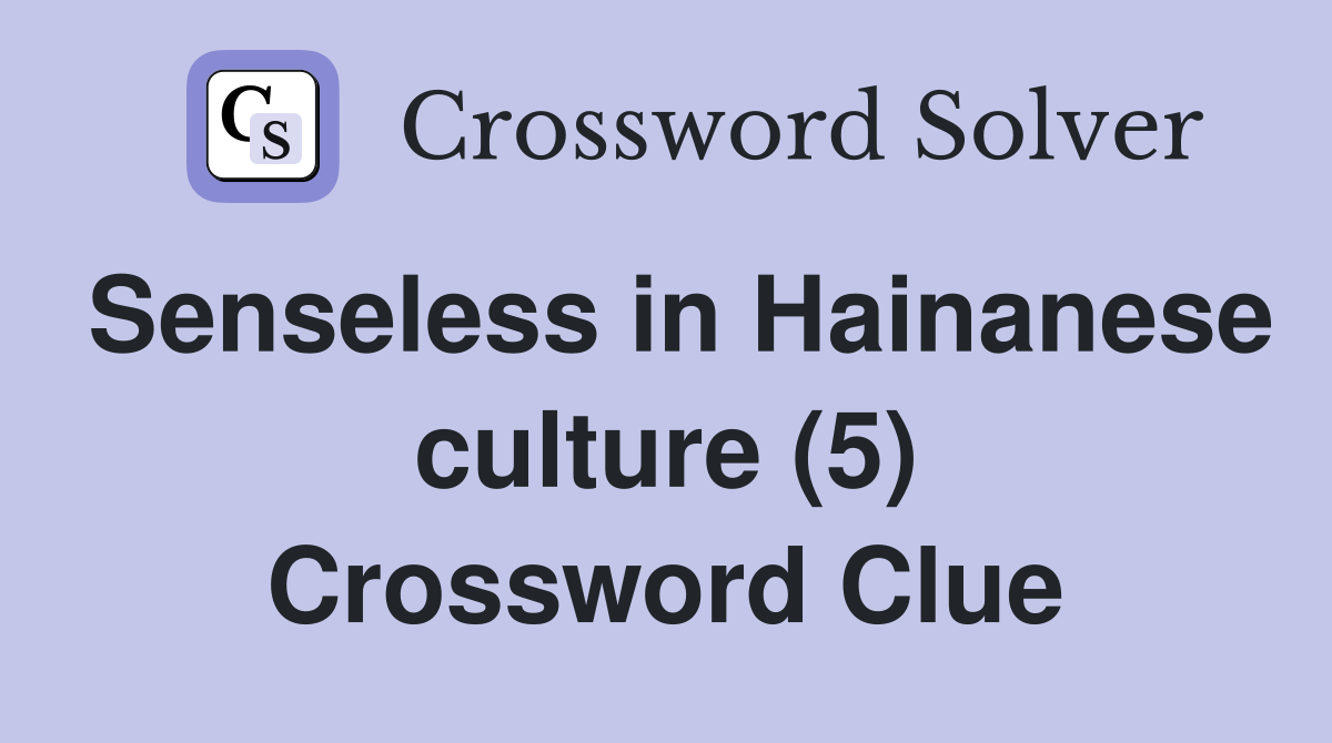 Senseless in Hainanese culture (5) Crossword Clue