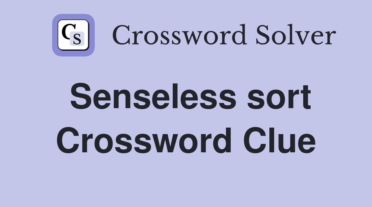 Senseless sort Crossword Clue