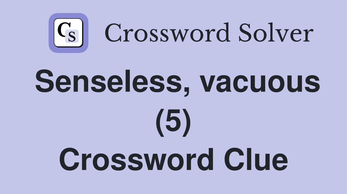Senseless, vacuous (5) Crossword Clue