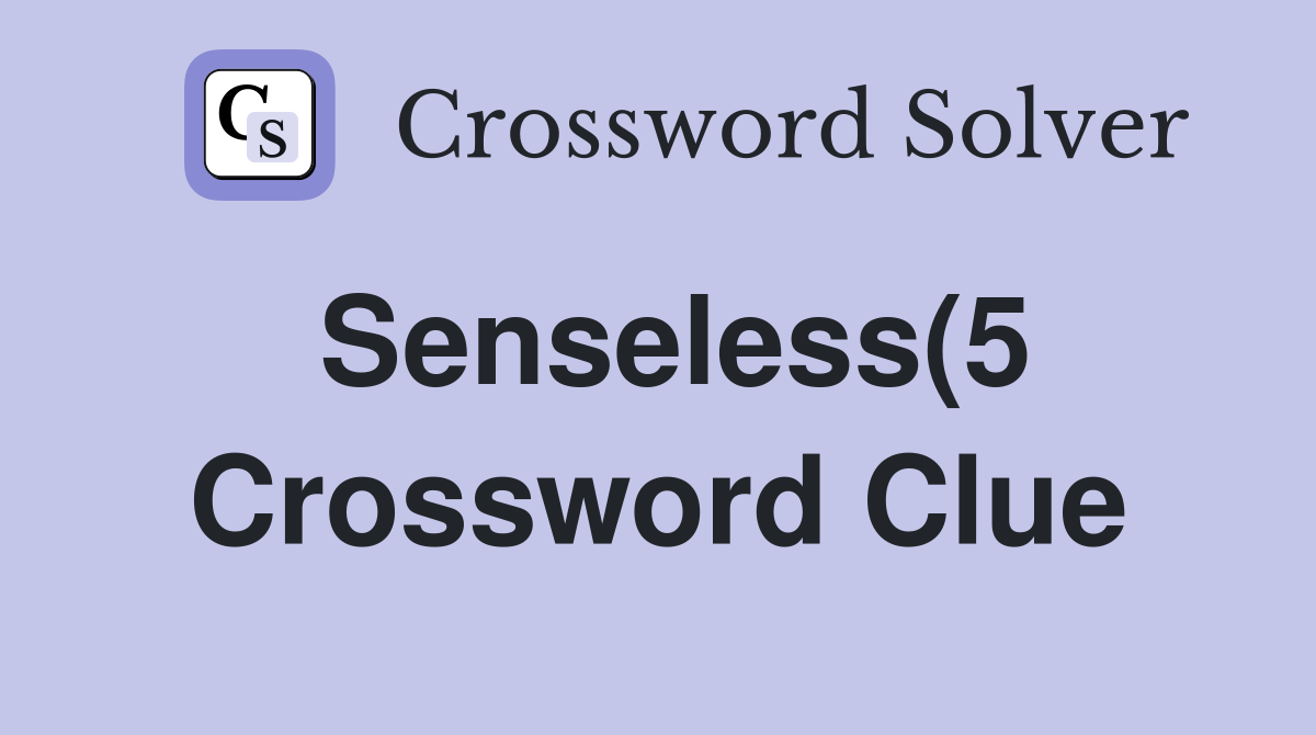 Senseless(5) Crossword Clue Answers Crossword Solver Senseless(5) Crossword Clue Answers Crossword Solver