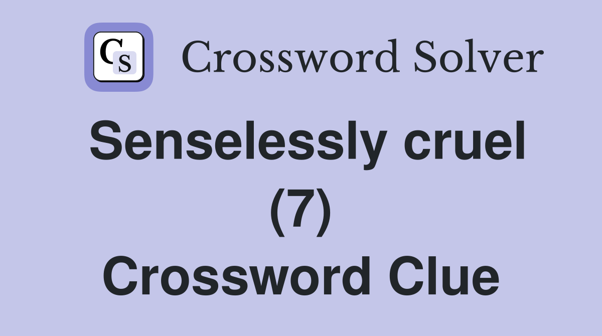 Senselessly cruel (7) Crossword Clue