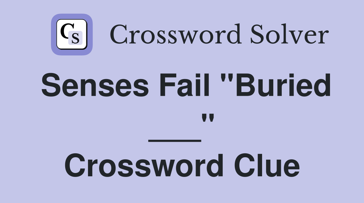 Senses Fail "Buried ___" Crossword Clue