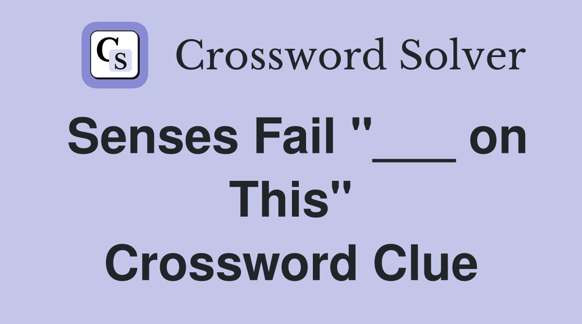 Senses Fail "___ on This" Crossword Clue