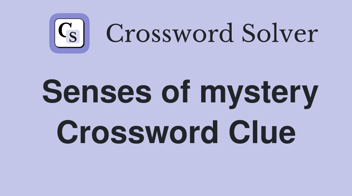 Senses of mystery Crossword Clue
