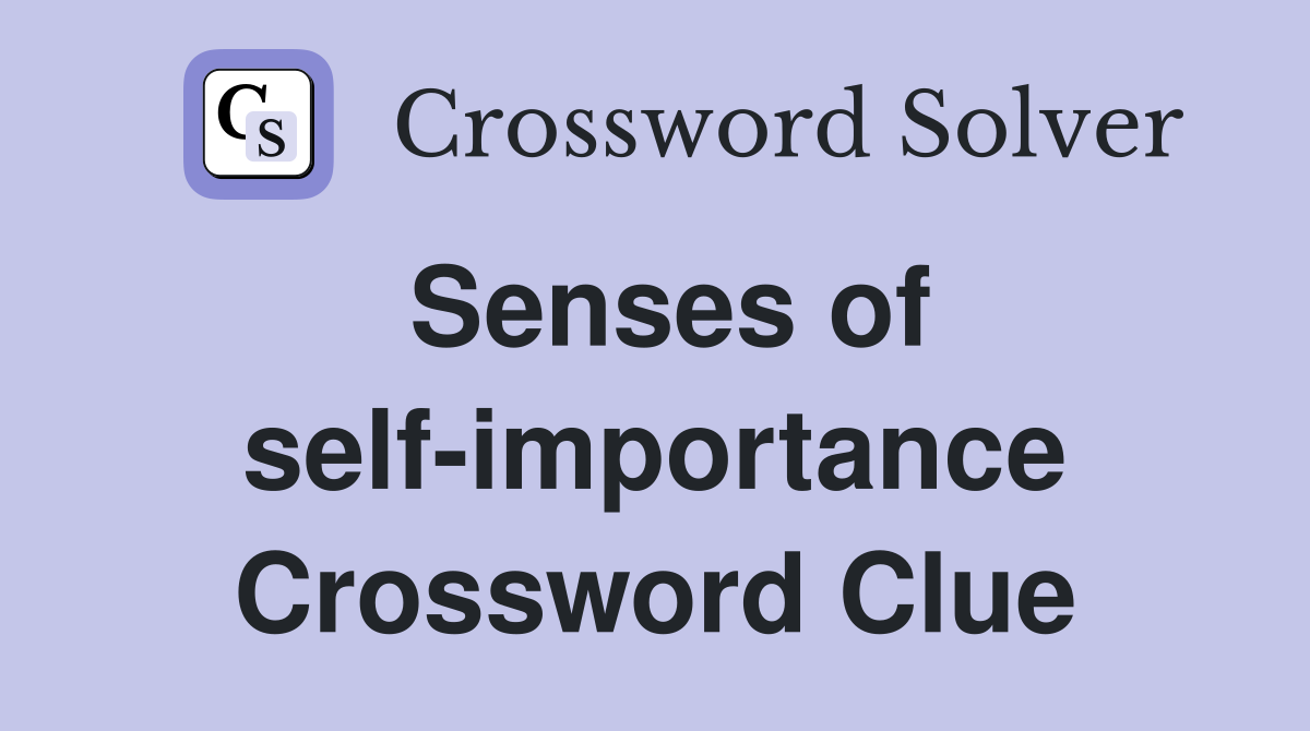 Senses of self-importance Crossword Clue