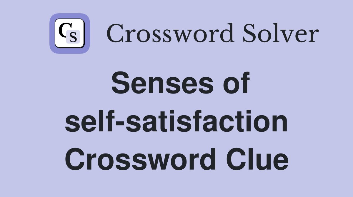 Senses of self-satisfaction Crossword Clue