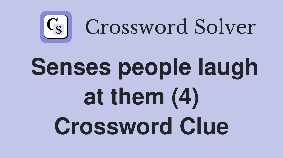 Senses people laugh at them (4) Crossword Clue