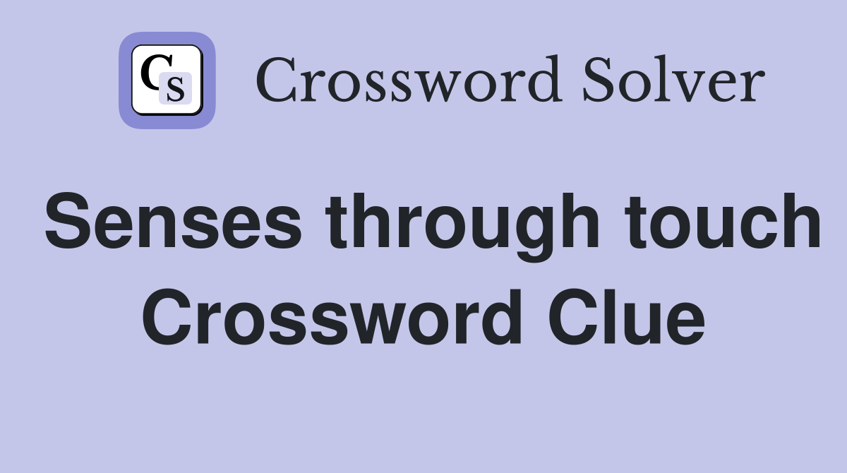 Senses through touch Crossword Clue
