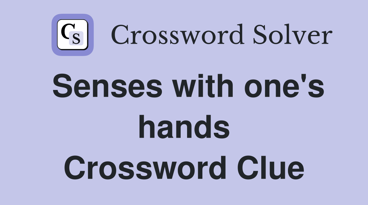 Senses with one's hands Crossword Clue