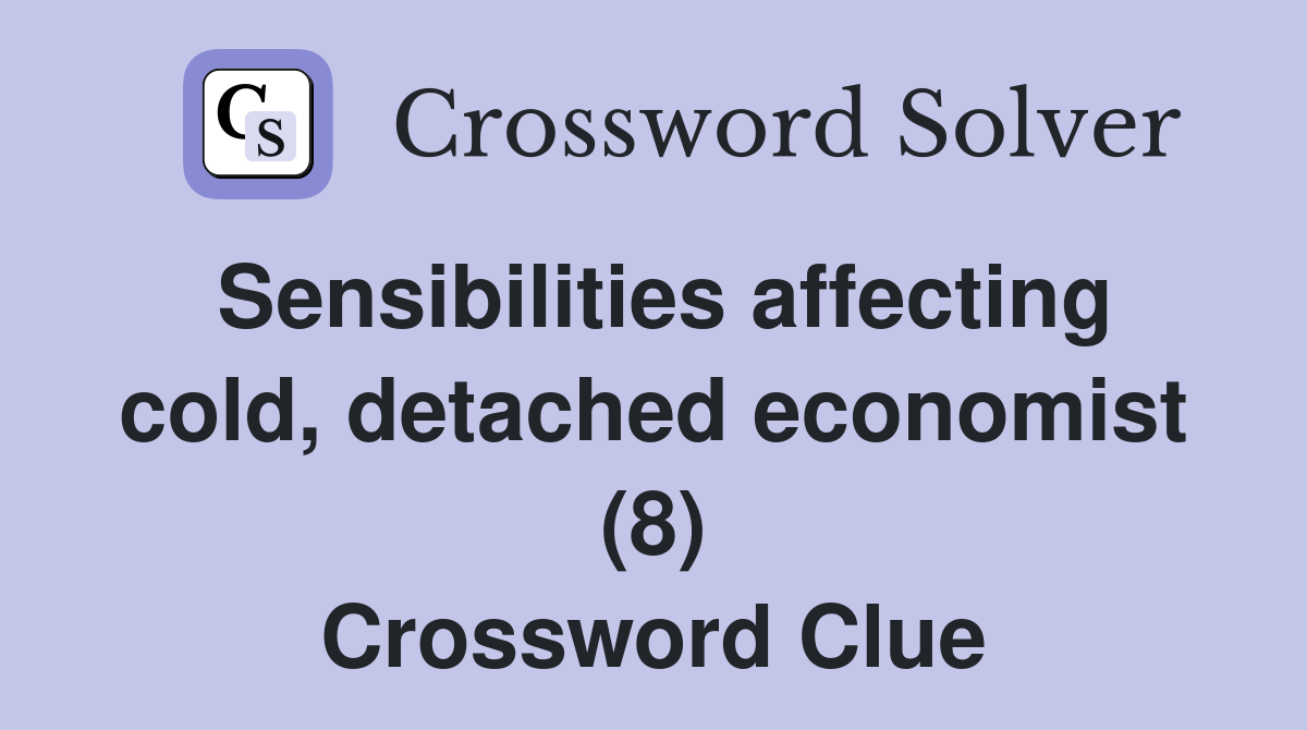 Sensibilities affecting cold, detached economist (8) Crossword Clue