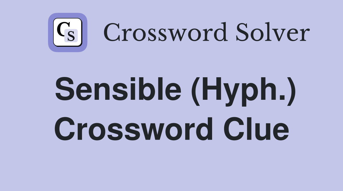 Sensible (Hyph.) Crossword Clue