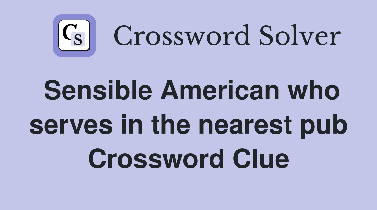 Sensible American who serves in the nearest pub Crossword Clue