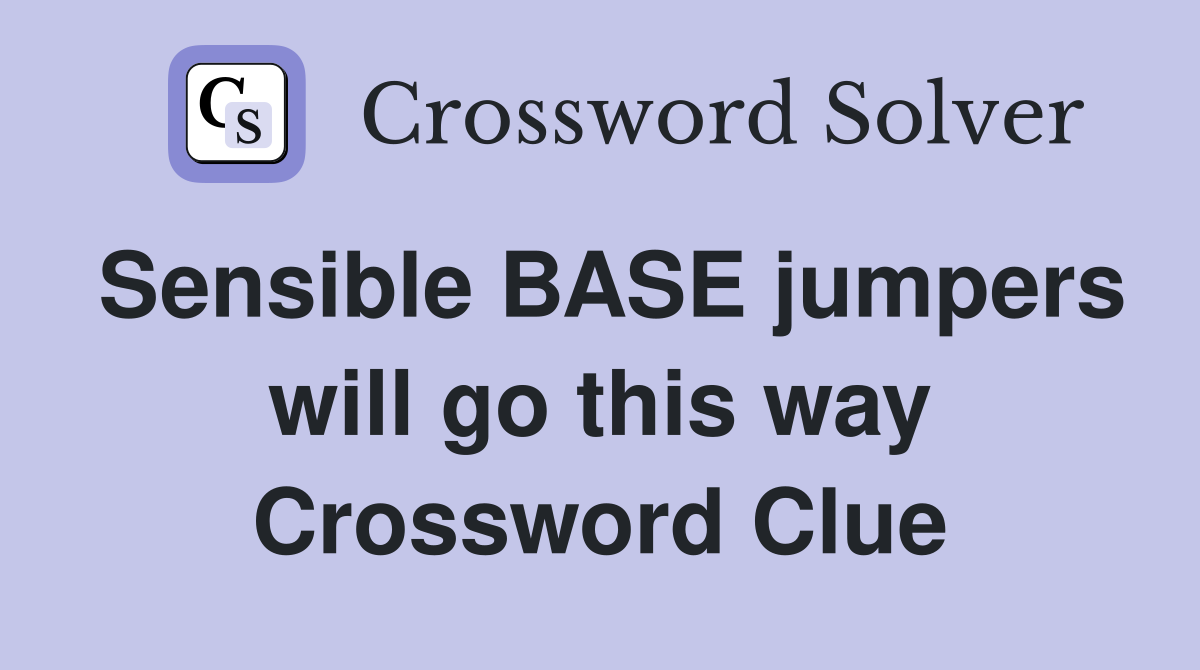 Sensible BASE jumpers will go this way Crossword Clue