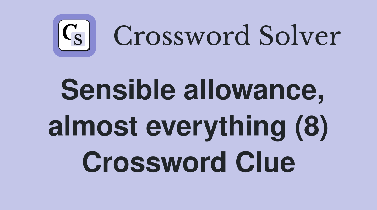 Sensible allowance, almost everything (8) Crossword Clue
