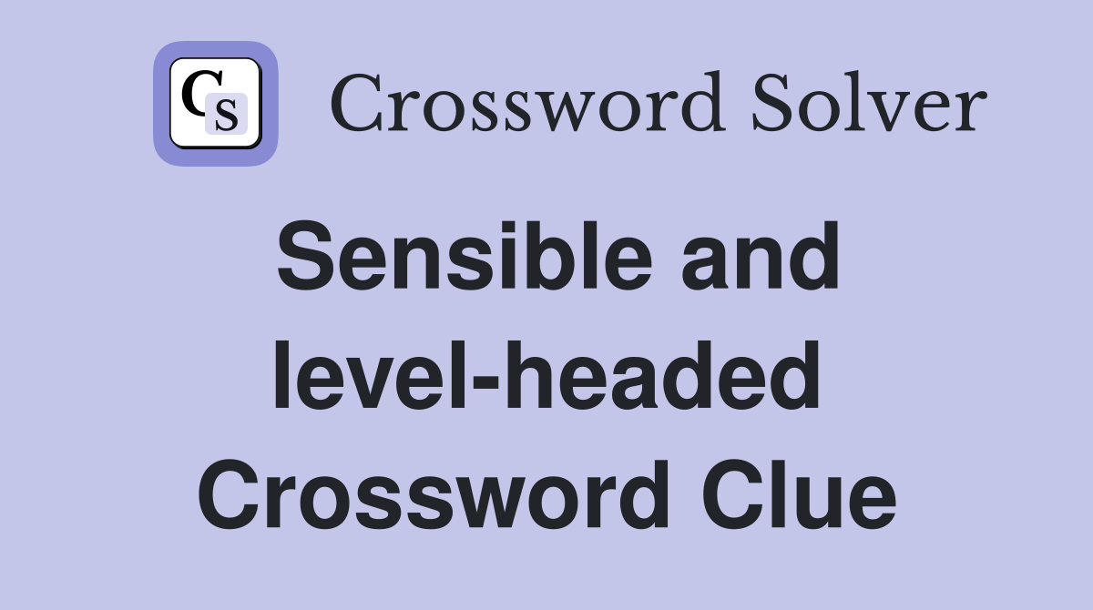 Sensible and level-headed Crossword Clue