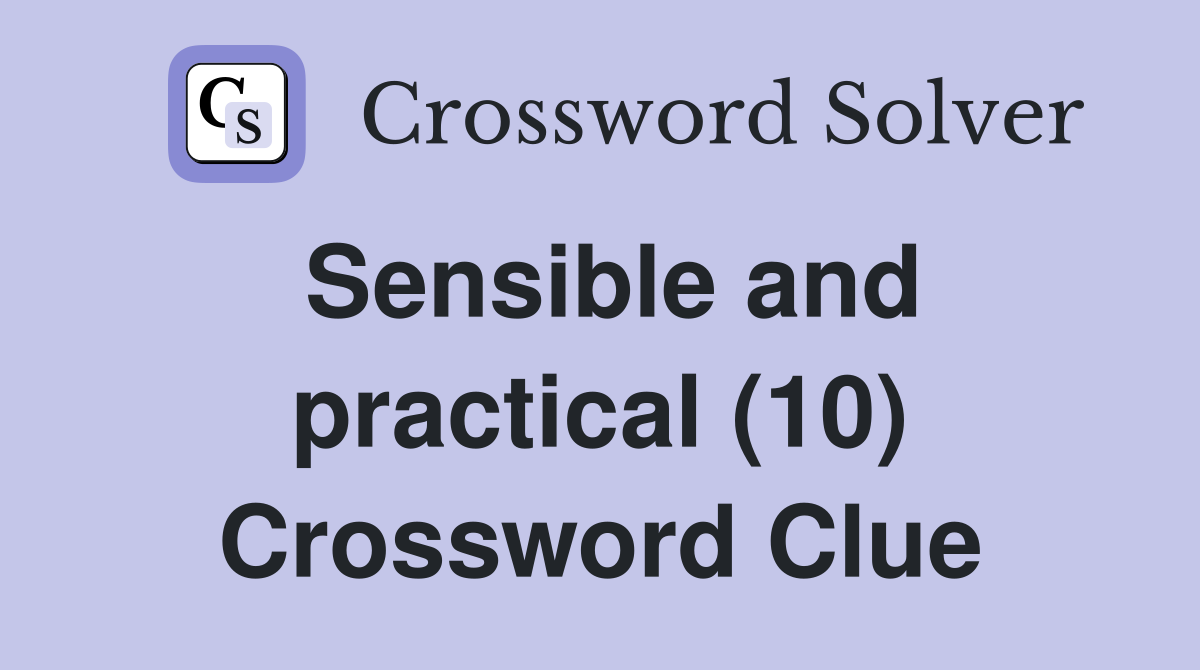 Sensible and practical (10) Crossword Clue