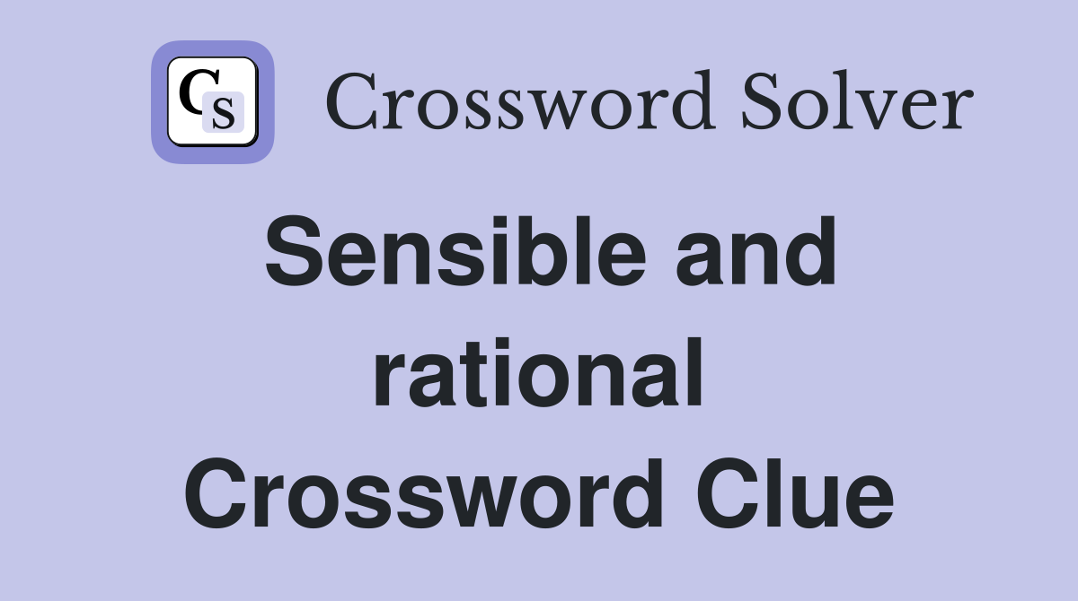 Sensible and rational Crossword Clue
