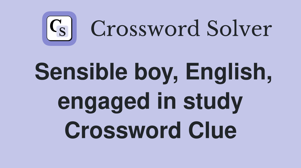 Sensible boy, English, engaged in study Crossword Clue