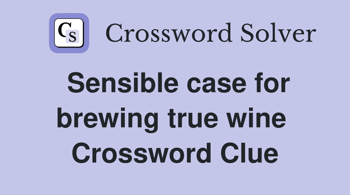 Sensible case for brewing true wine  Crossword Clue