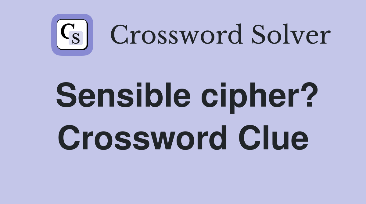 Sensible cipher? Crossword Clue