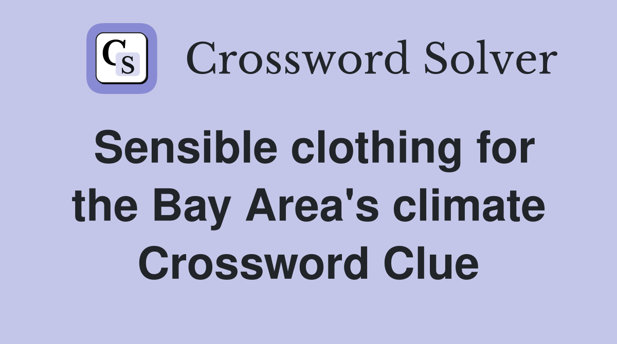 Sensible clothing for the Bay Area's climate Crossword Clue