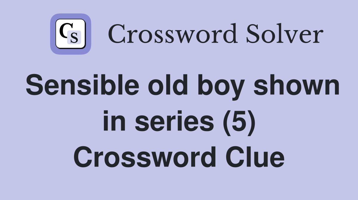 Sensible old boy shown in series (5) Crossword Clue