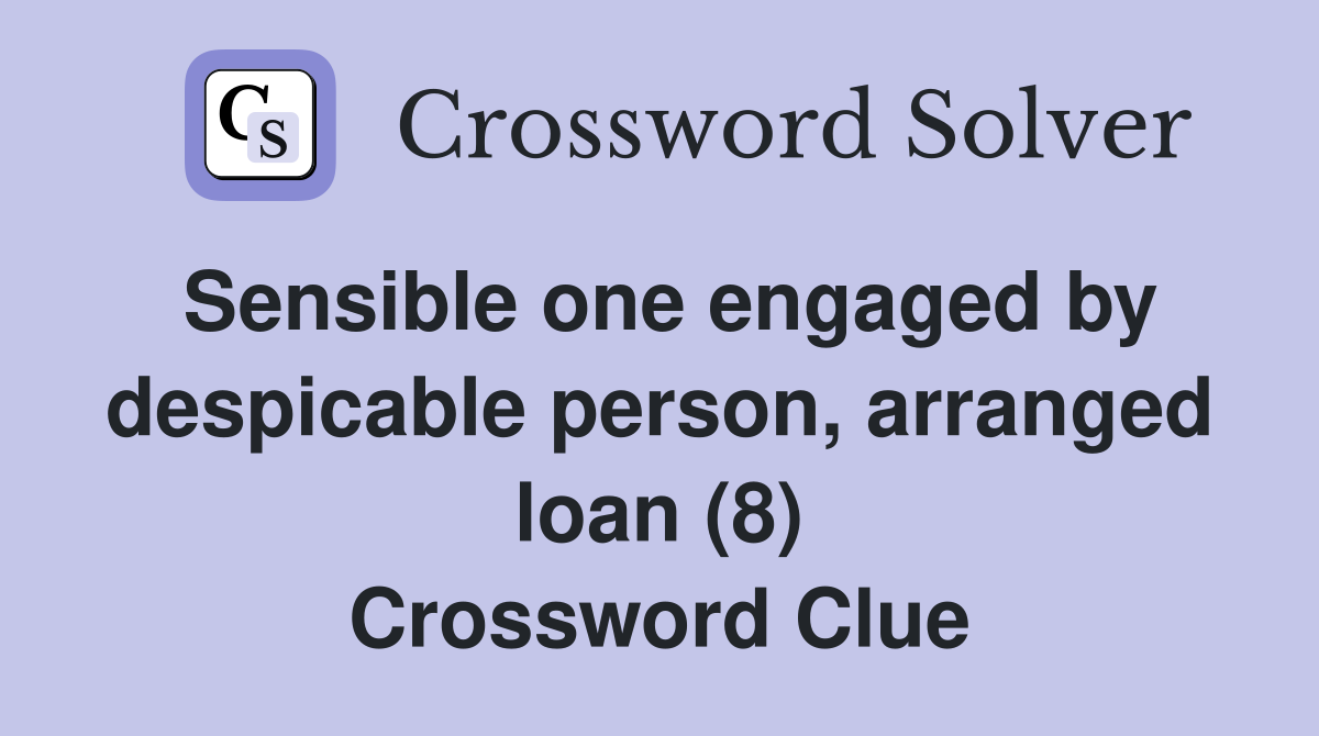 Sensible one engaged by despicable person, arranged loan (8) Crossword Clue