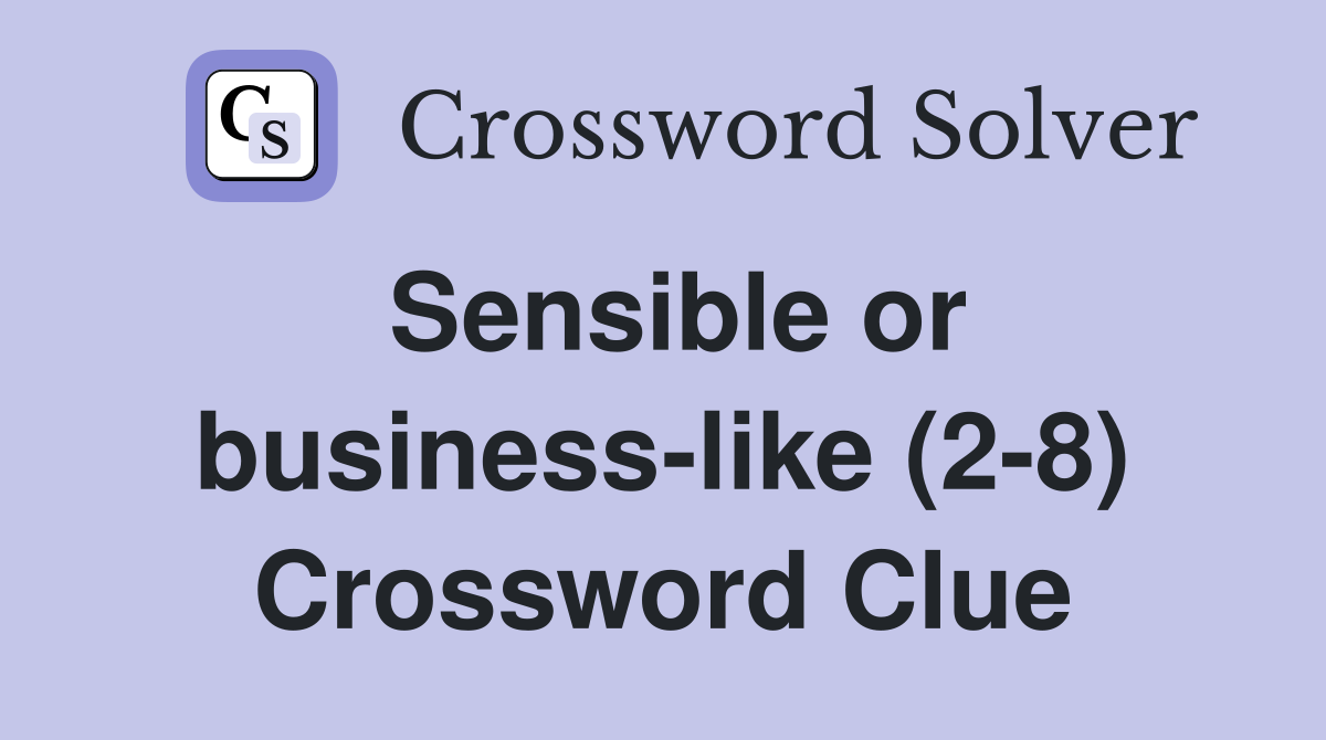 Sensible or business-like (2-8) Crossword Clue