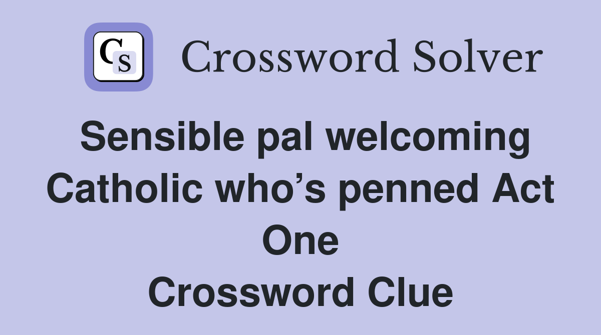 Sensible pal welcoming Catholic who’s penned Act One Crossword Clue