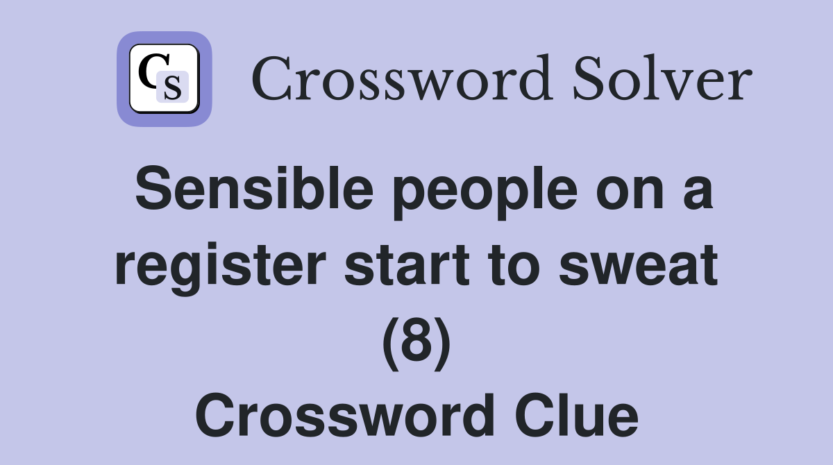 Sensible people on a register start to sweat (8) Crossword Clue