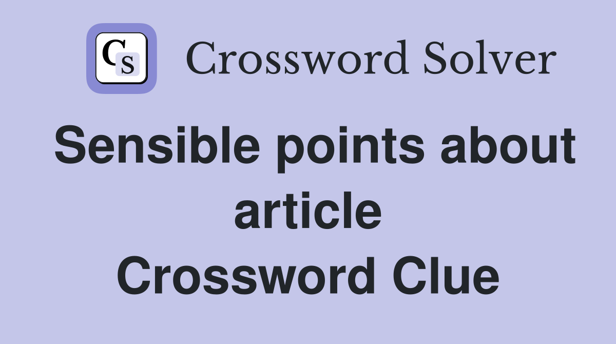 Sensible points about article Crossword Clue