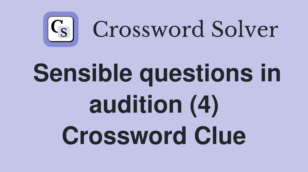 Sensible questions in audition (4) Crossword Clue