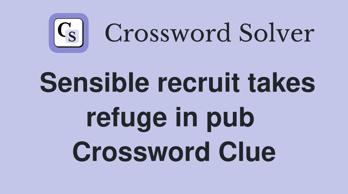 Sensible recruit takes refuge in pub  Crossword Clue