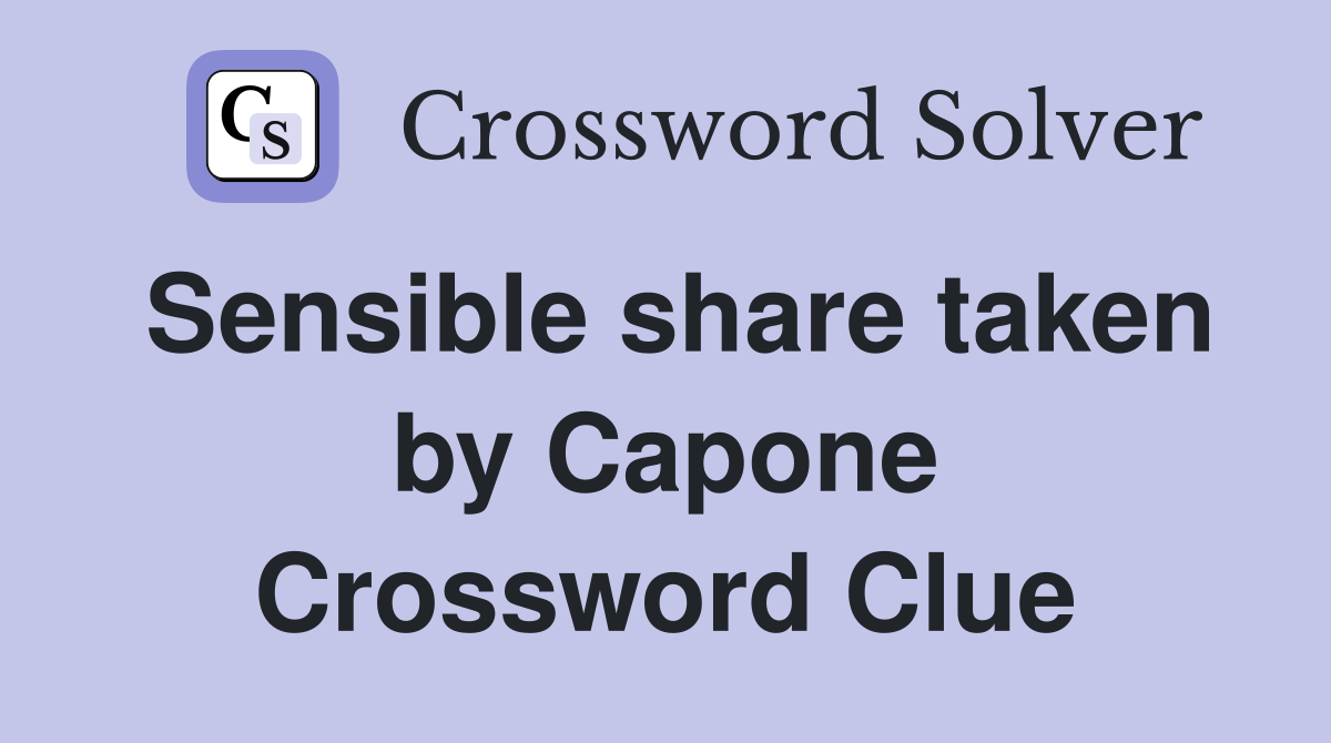 Sensible share taken by Capone Crossword Clue