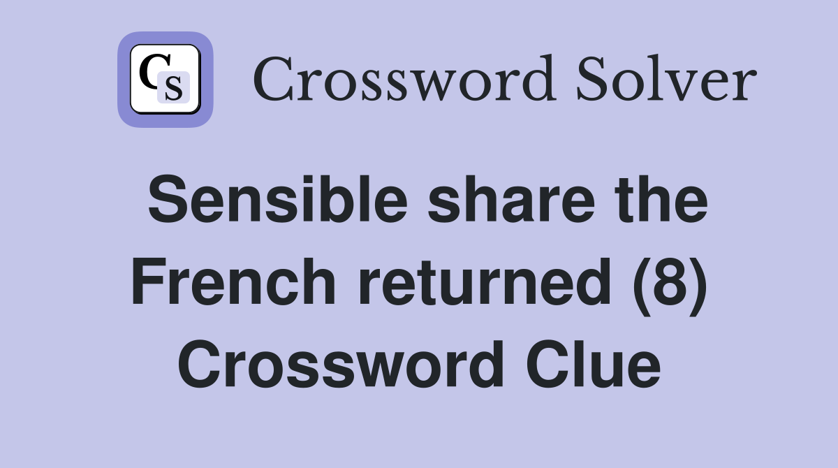 Sensible share the French returned (8) Crossword Clue