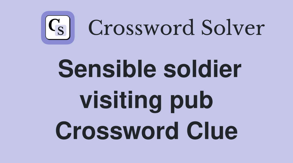 Sensible soldier visiting pub Crossword Clue