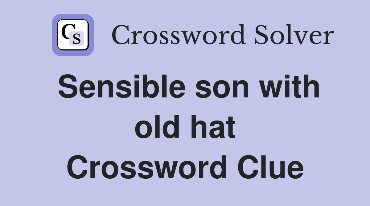 Sensible son with old hat Crossword Clue