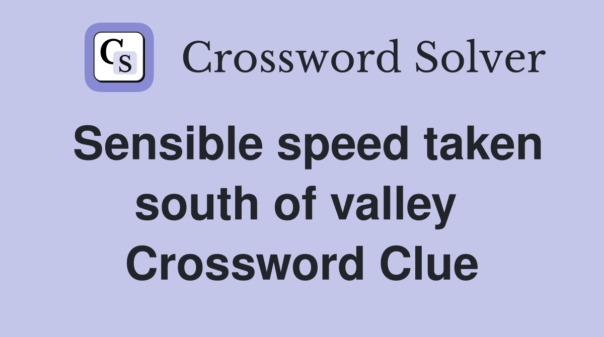 Sensible speed taken south of valley  Crossword Clue