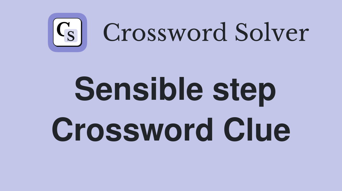 Sensible step Crossword Clue