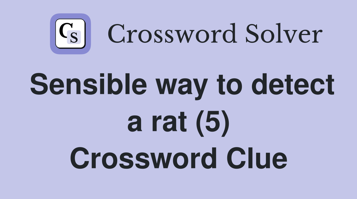 Sensible way to detect a rat (5) Crossword Clue