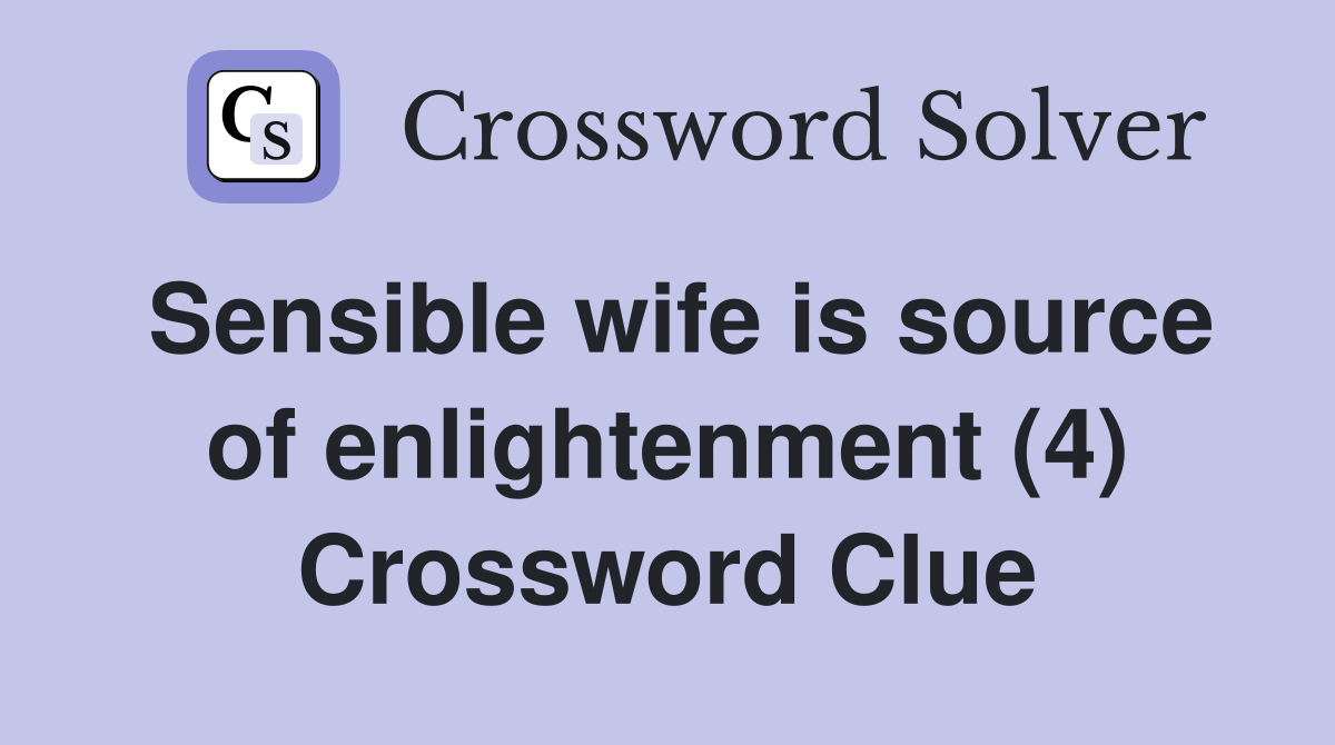Sensible wife is source of enlightenment (4) Crossword Clue