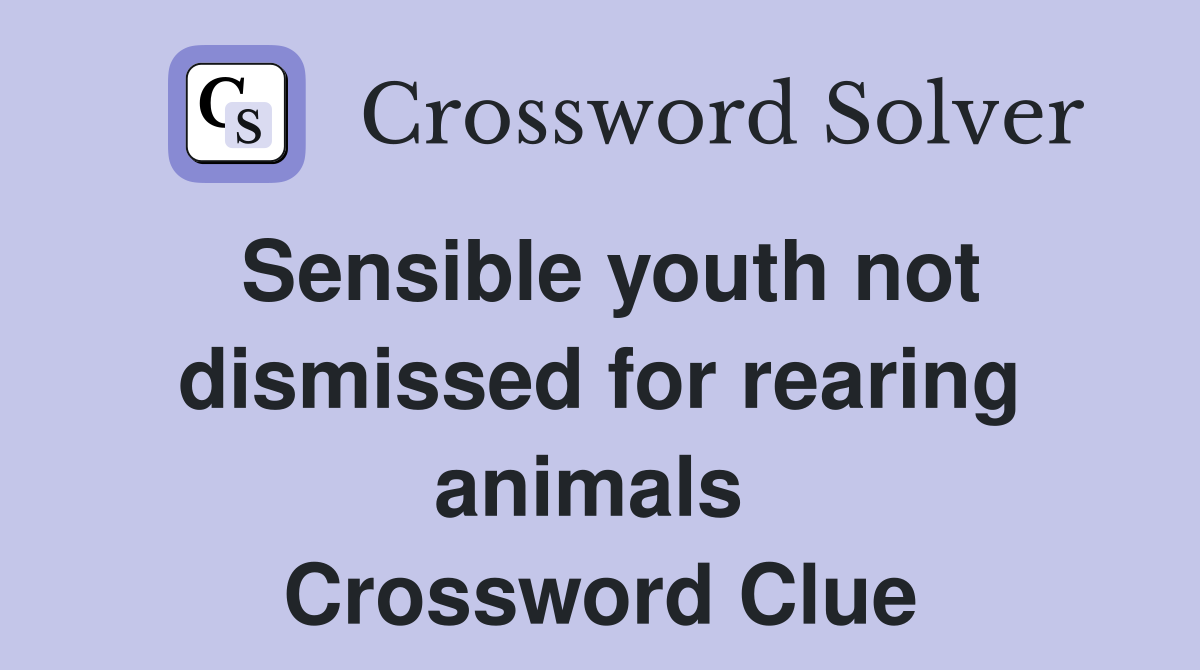Sensible youth not dismissed for rearing animals  Crossword Clue