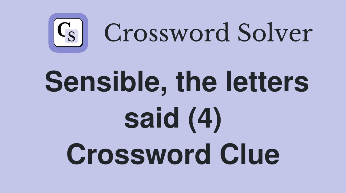 Sensible, the letters said (4) Crossword Clue